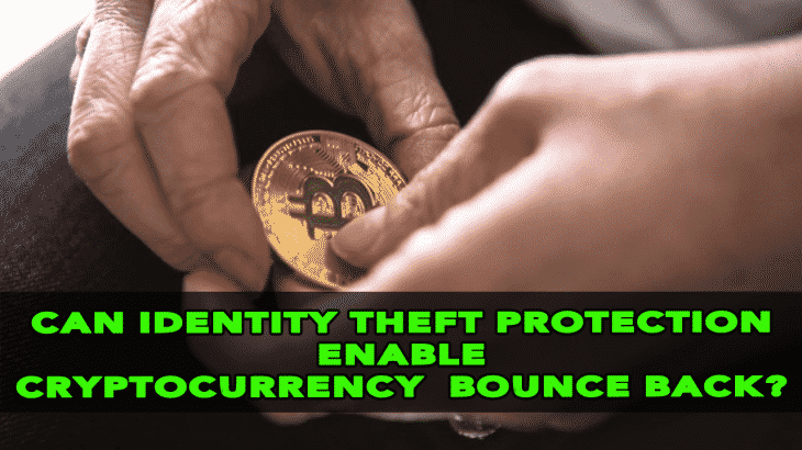 Identity Theft Protection: Enable Cryptocurrency to Bounce Back